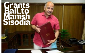 supreme court Grants Bail to Manish Sisodia